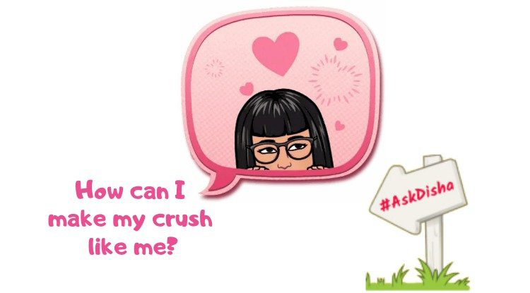How can I make my crush like me?